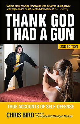 Thank God I Had A Gun: True Accounts of Self Defense, Second Edition by Chris Bird