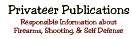 Privateer Publications :: Responsible Information about Firearms, Shooting & Self Defense